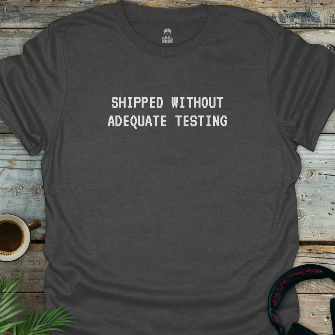Shipped Without Adequate Testing - Dark Heather