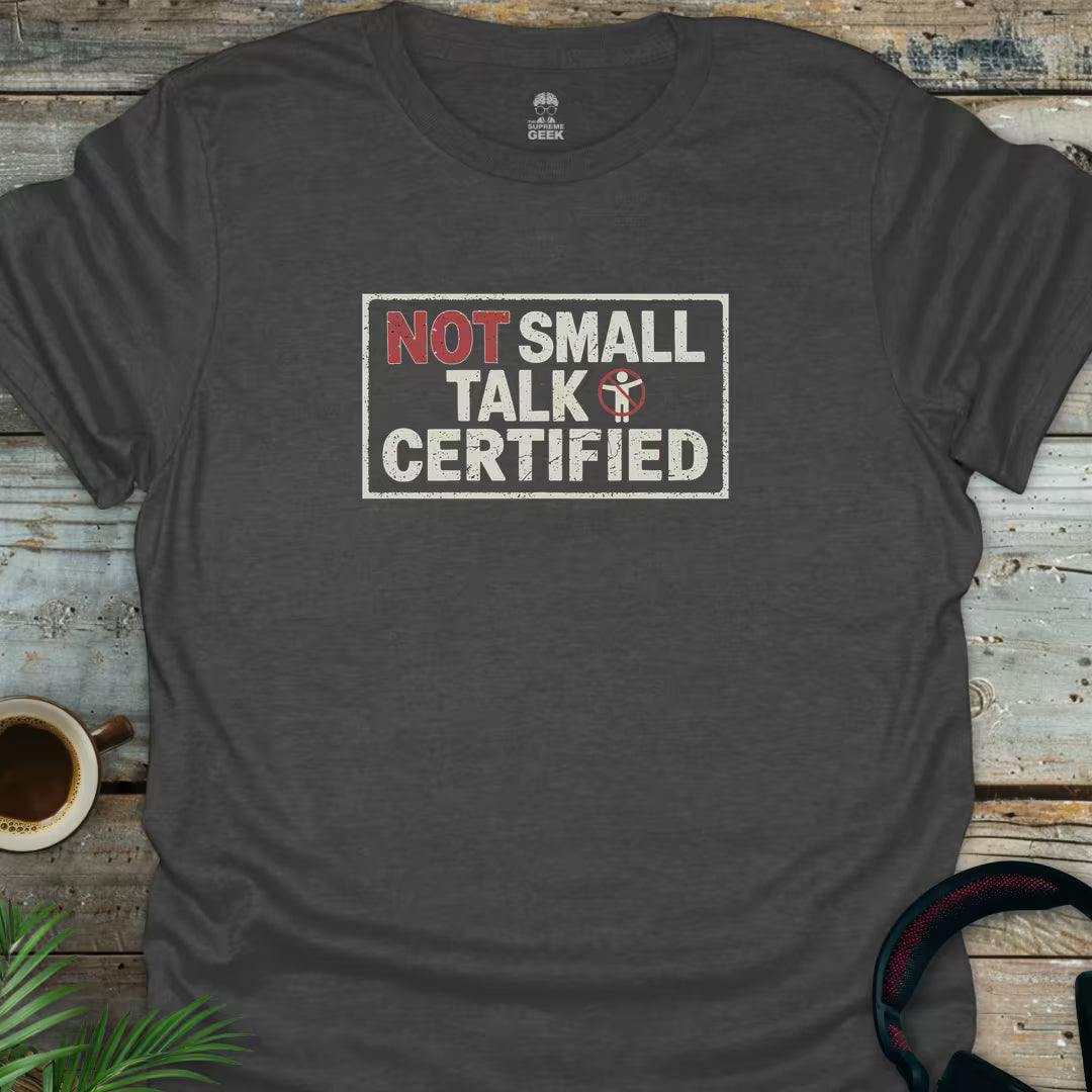 Not Small Talk Certified - Geek T-Shirt - Dark Heather