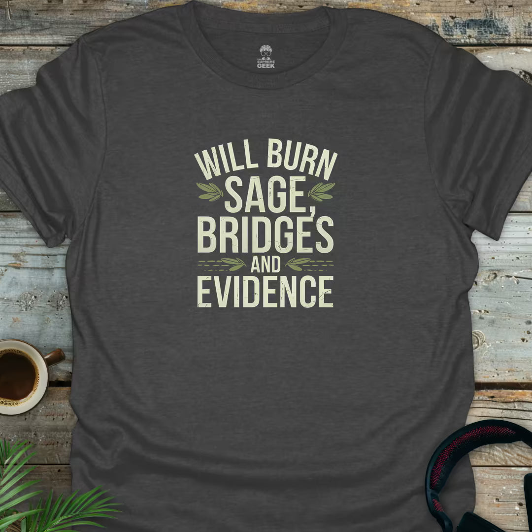 Will Burn Sage, Bridges And Evidence - Geek T-Shirt - Dark Heather