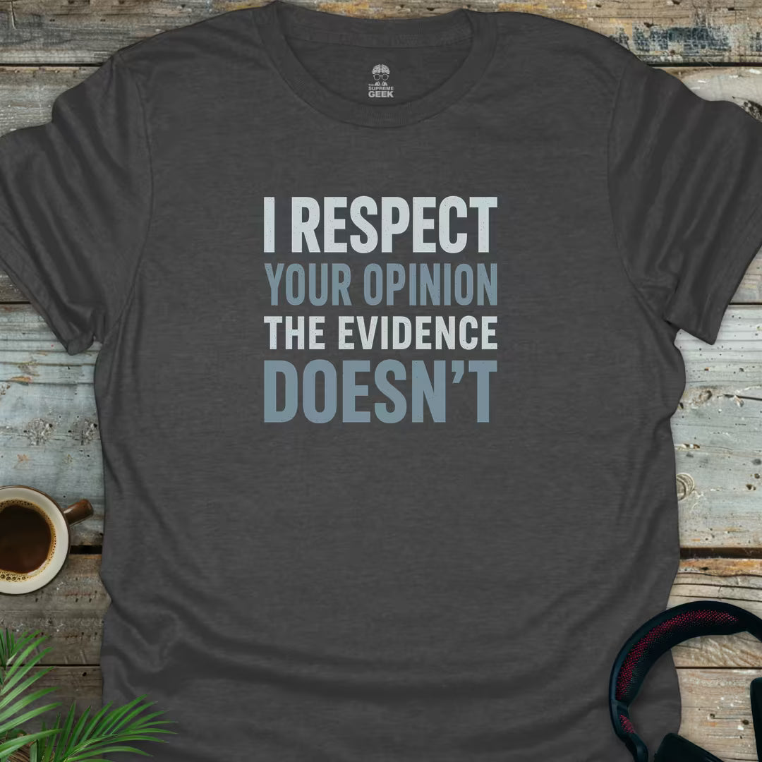 I Respect Your Opinion - Geek T-Shirt - Dark Heather