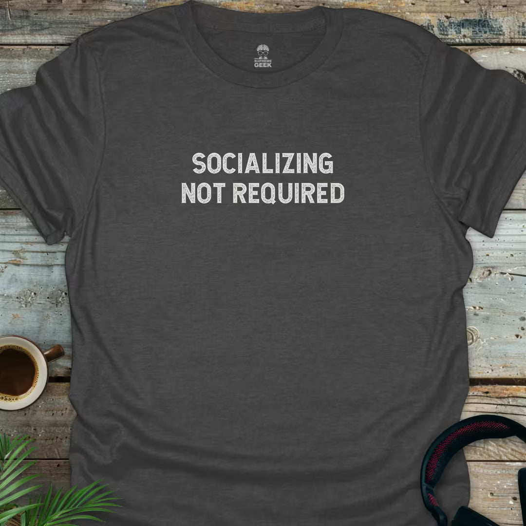 Socializing Not Required - Geek T-Shirt - Dark Heather