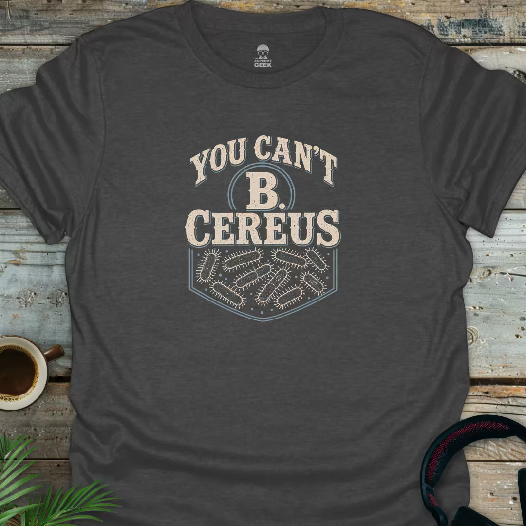 You Can't B Cereus - Geek T-Shirt - Dark Heather