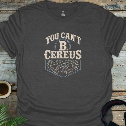 You Can't B Cereus - Geek T-Shirt - Dark Heather