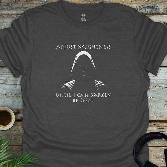 Adjust Brightness Until I Can Barely Be Seen - Geek T-Shirt - Dark Heather