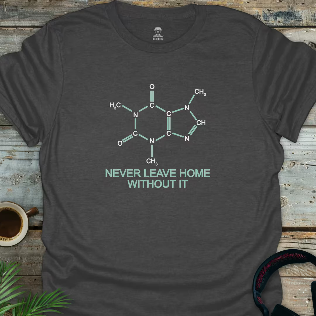 Caffeine - Never Leave Home Without It - Geek T-Shirt - Dark Heather