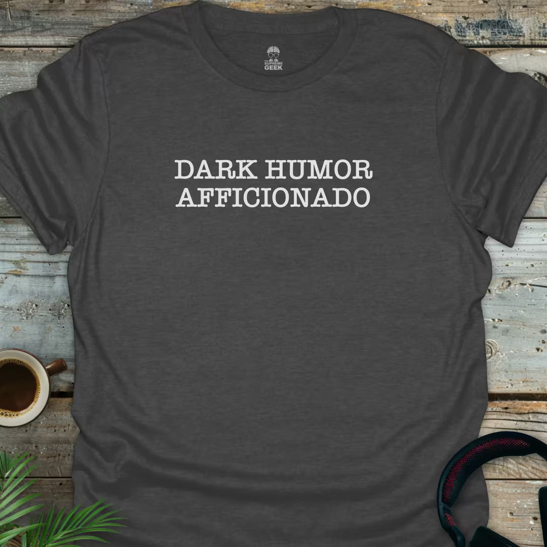 Dark Humor Afficionado - Geek T-Shirt - Dark Heather