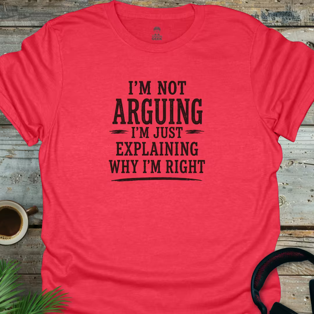 I'm Not Arguing - Geek T-Shirt - Heather Red