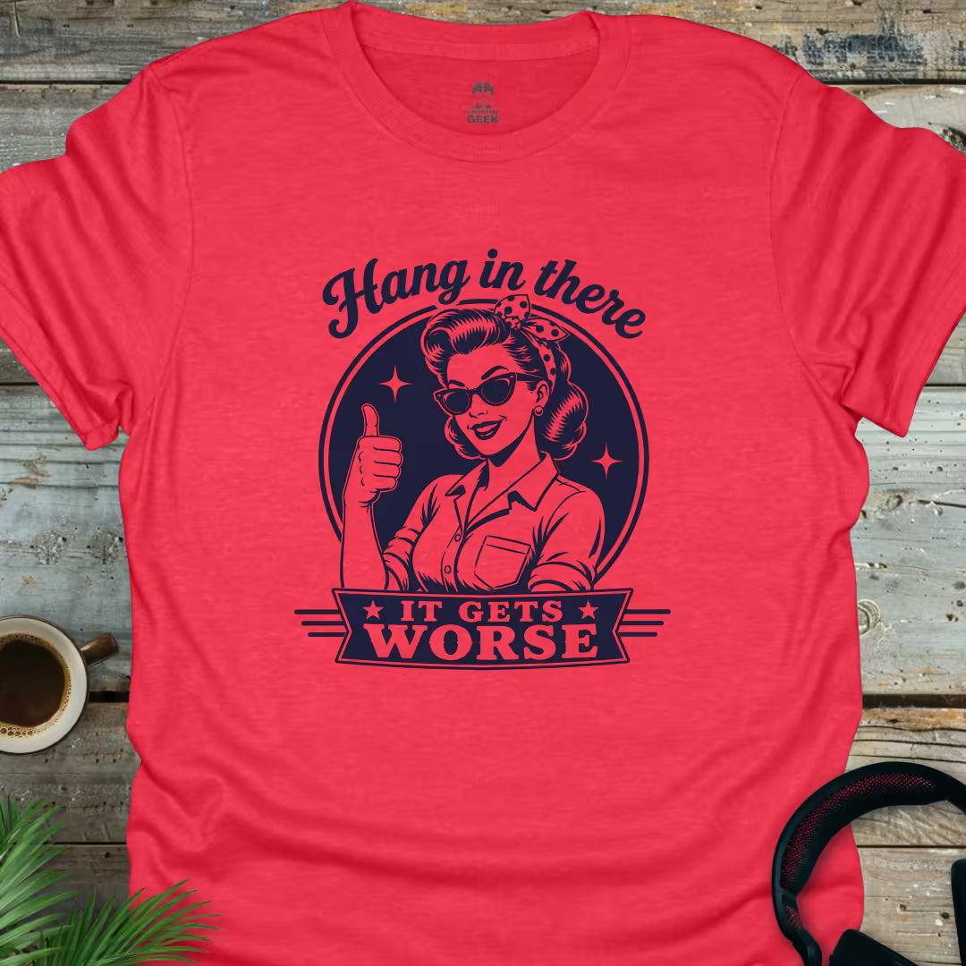 Hang In There, It Gets Worse - Geek T-Shirt - Heather Red