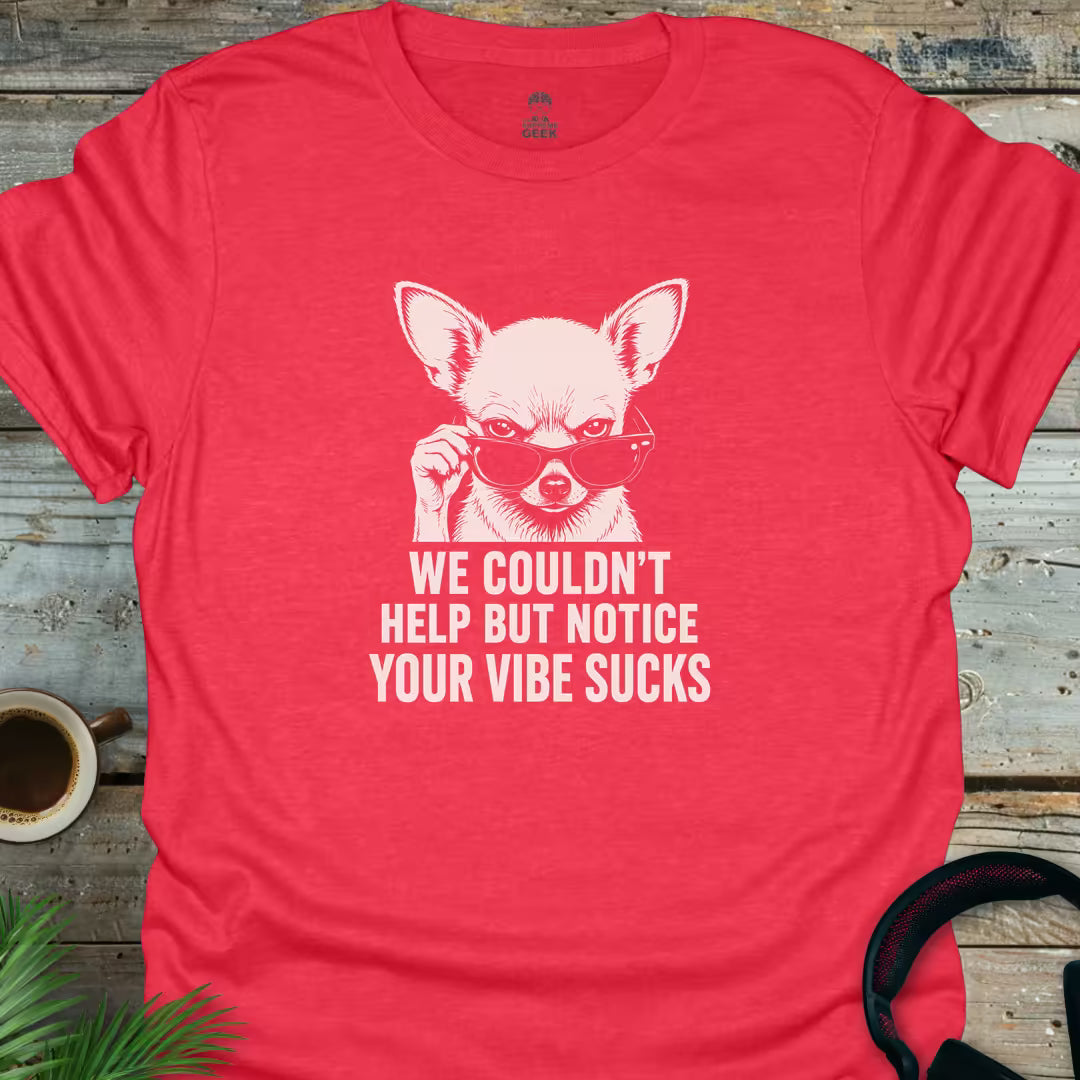 Your Vibe Sucks - Geek T-Shirt - Heather Red