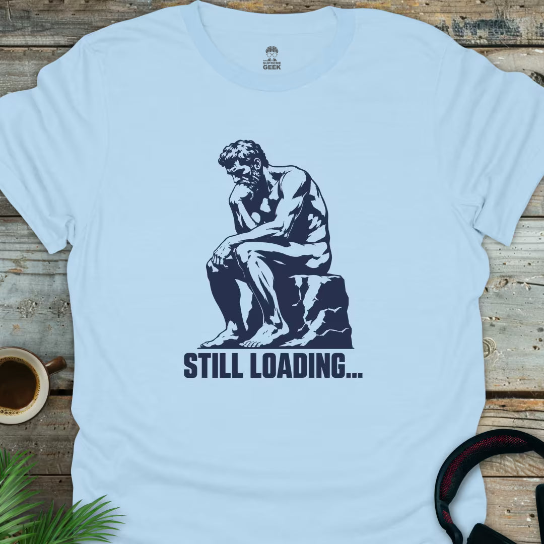 The Thinker - Still Loading - Funny Geek T-Shirt - Light Blue