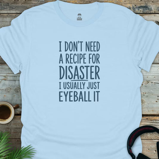 Recipe For Disaster - Geek T-Shirt - Light Blue