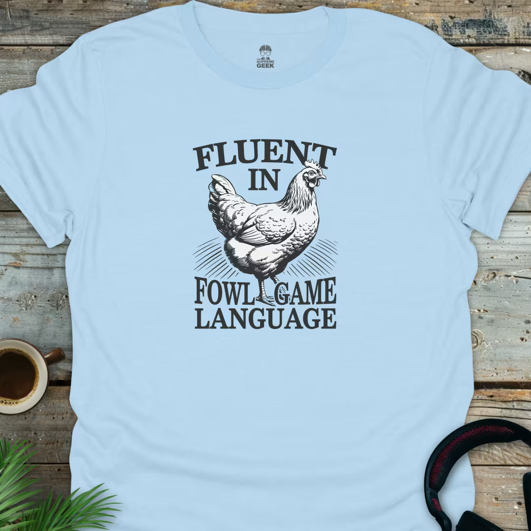 Fluent In Fowl Game Language - Geek T-Shirt - Light Blue