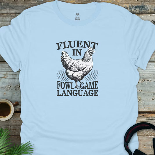 Fluent In Fowl Game Language - Geek T-Shirt - Light Blue