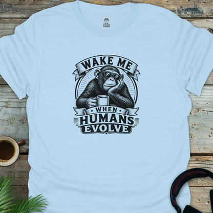 Wake Me When Humans Evolve - Geek T-Shirt - Light Blue