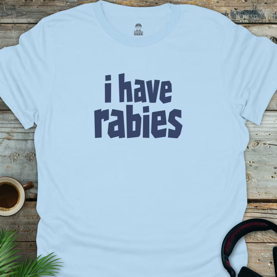 I Have Rabies - Geek T-Shirt - Light Blue