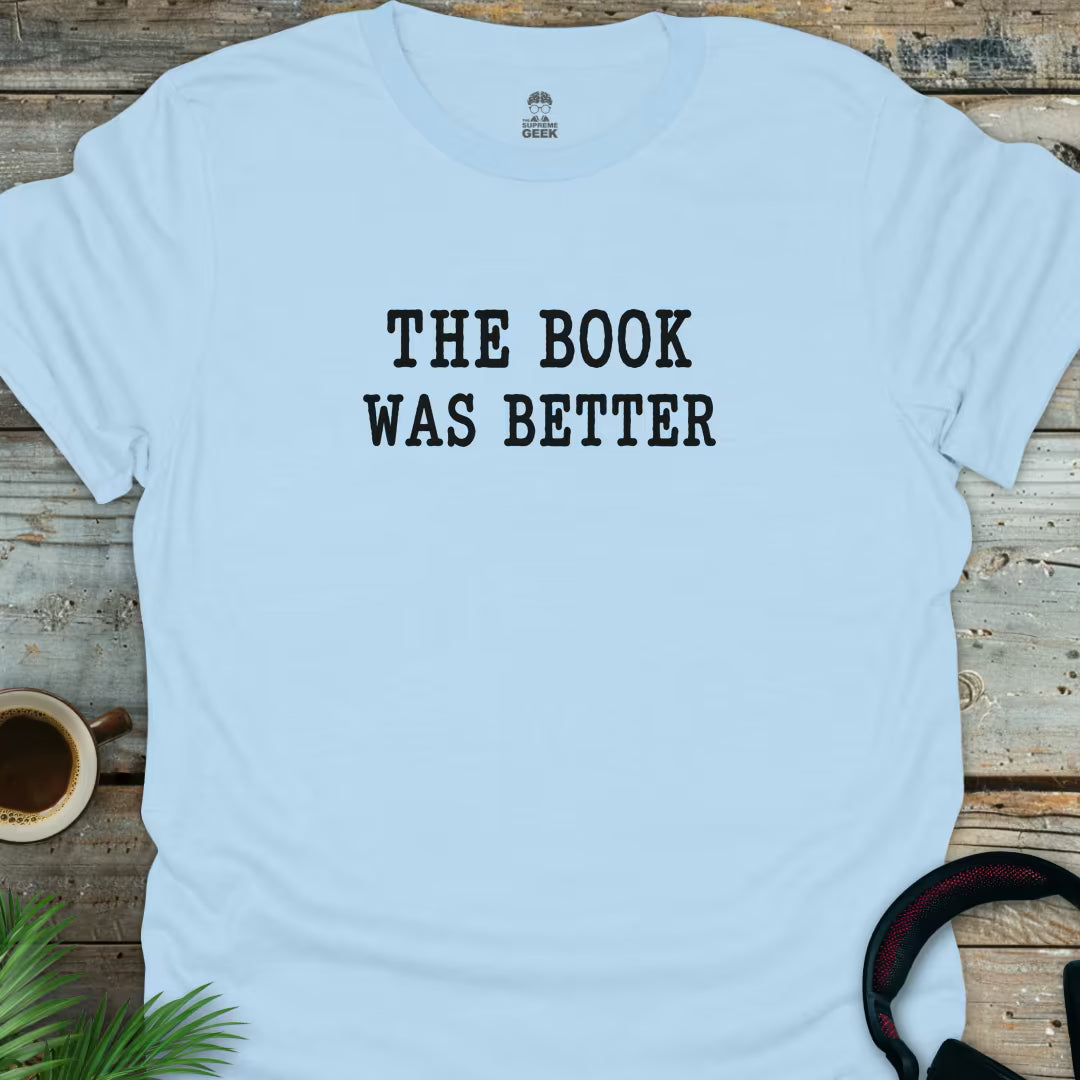 The Book Was Better - Geek T-Shirt - Light Blue