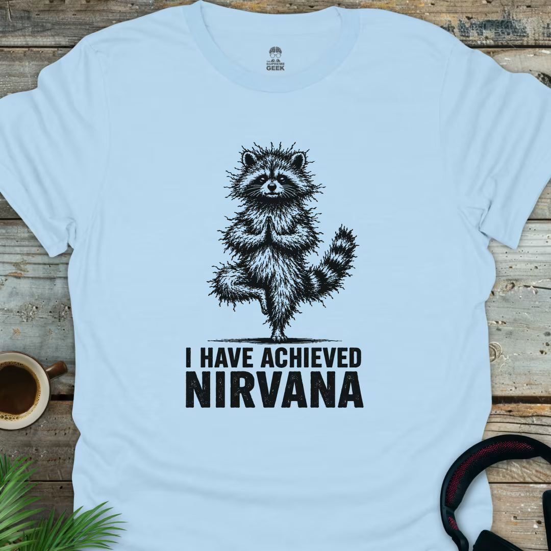 I Have Achieved Nirvana - Geek T-Shirt - Light Blue
