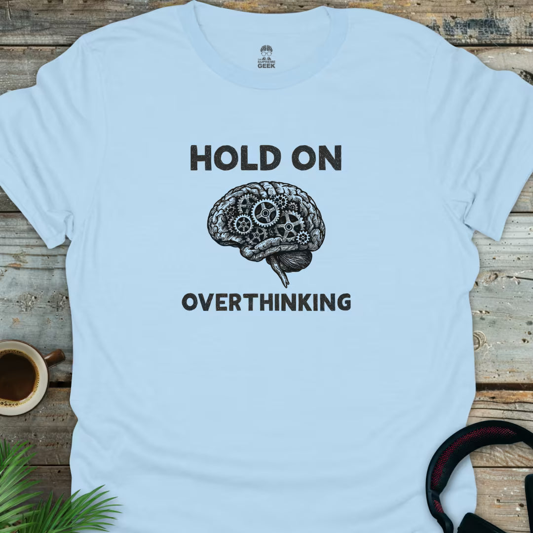 Hold On - Overthinking (B&W) - Geek T-Shirt - Light Blue