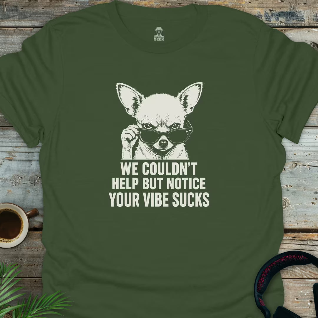 Your Vibe Sucks - Geek T-Shirt - Military Green