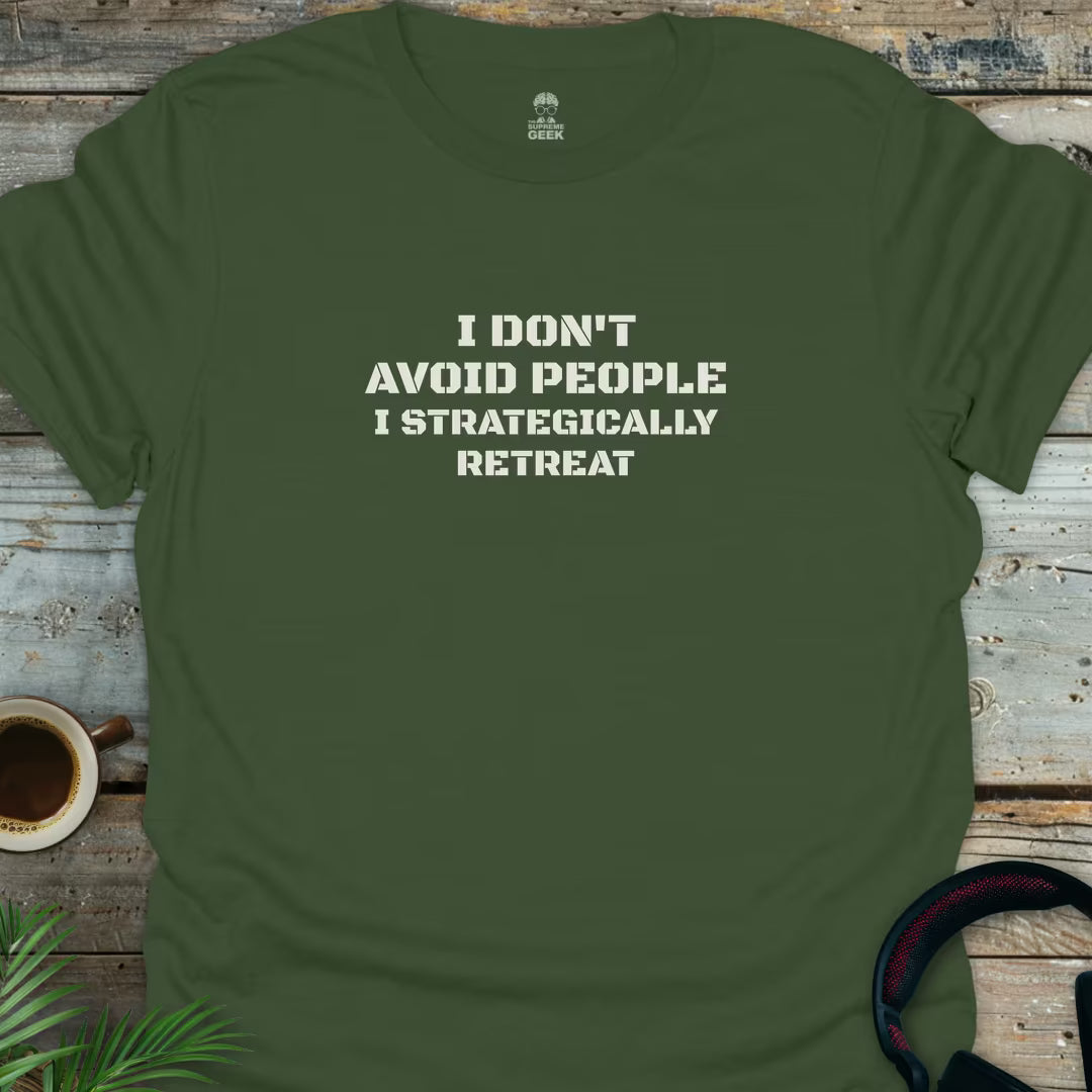 I Don't Avoid People. I Strategically Retreat. - Geek T-Shirt - Military Green