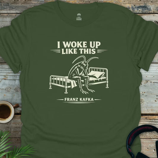 I Woke Up Like This (Kafka) - Geek T-Shirt - Military Green