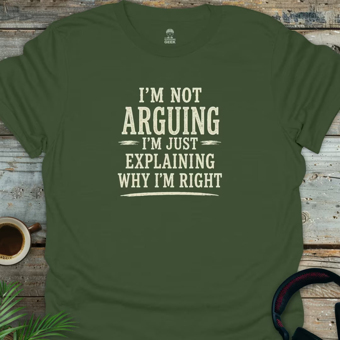I'm Not Arguing - Geek T-Shirt - Military Green