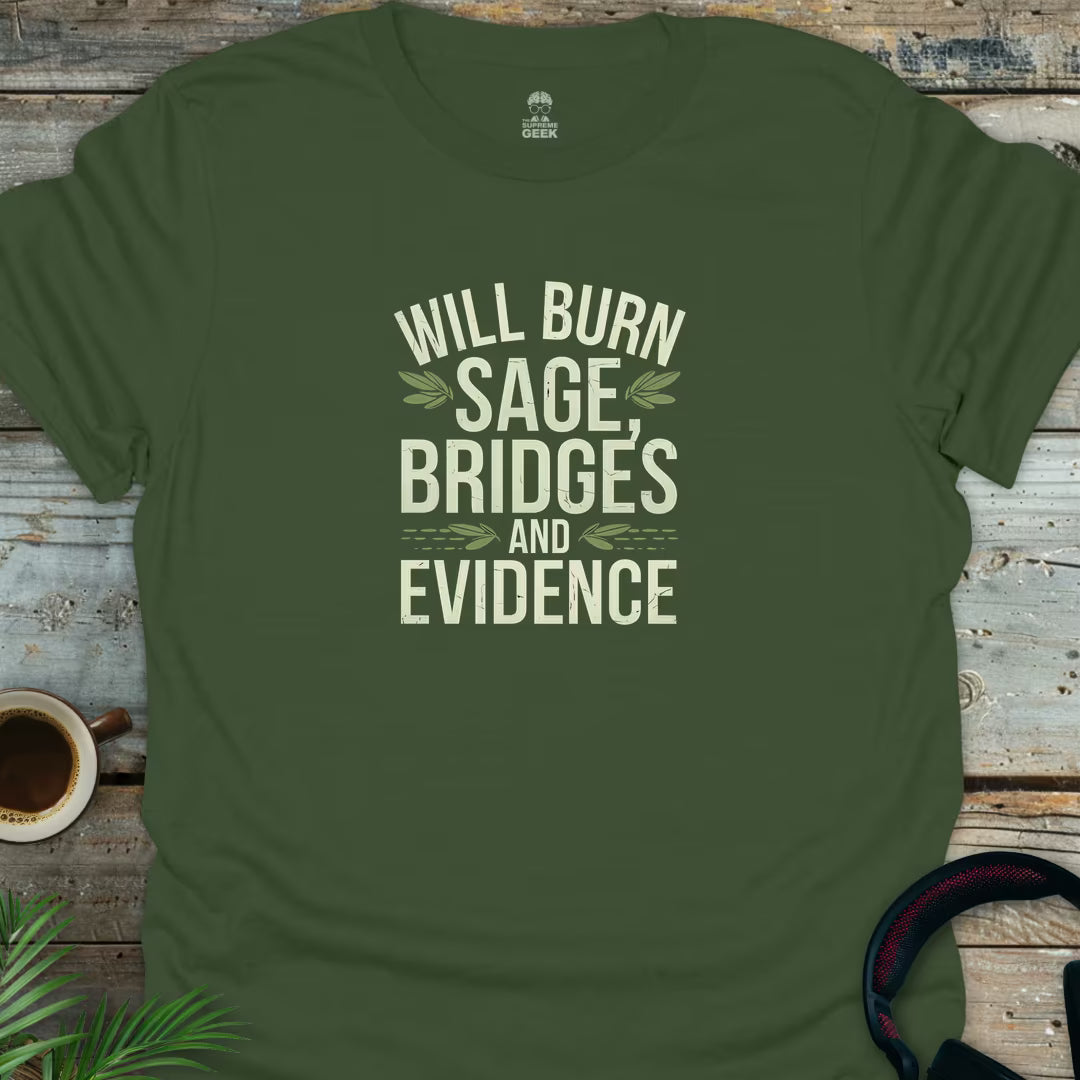 Will Burn Sage, Bridges And Evidence - Geek T-Shirt - Military Green