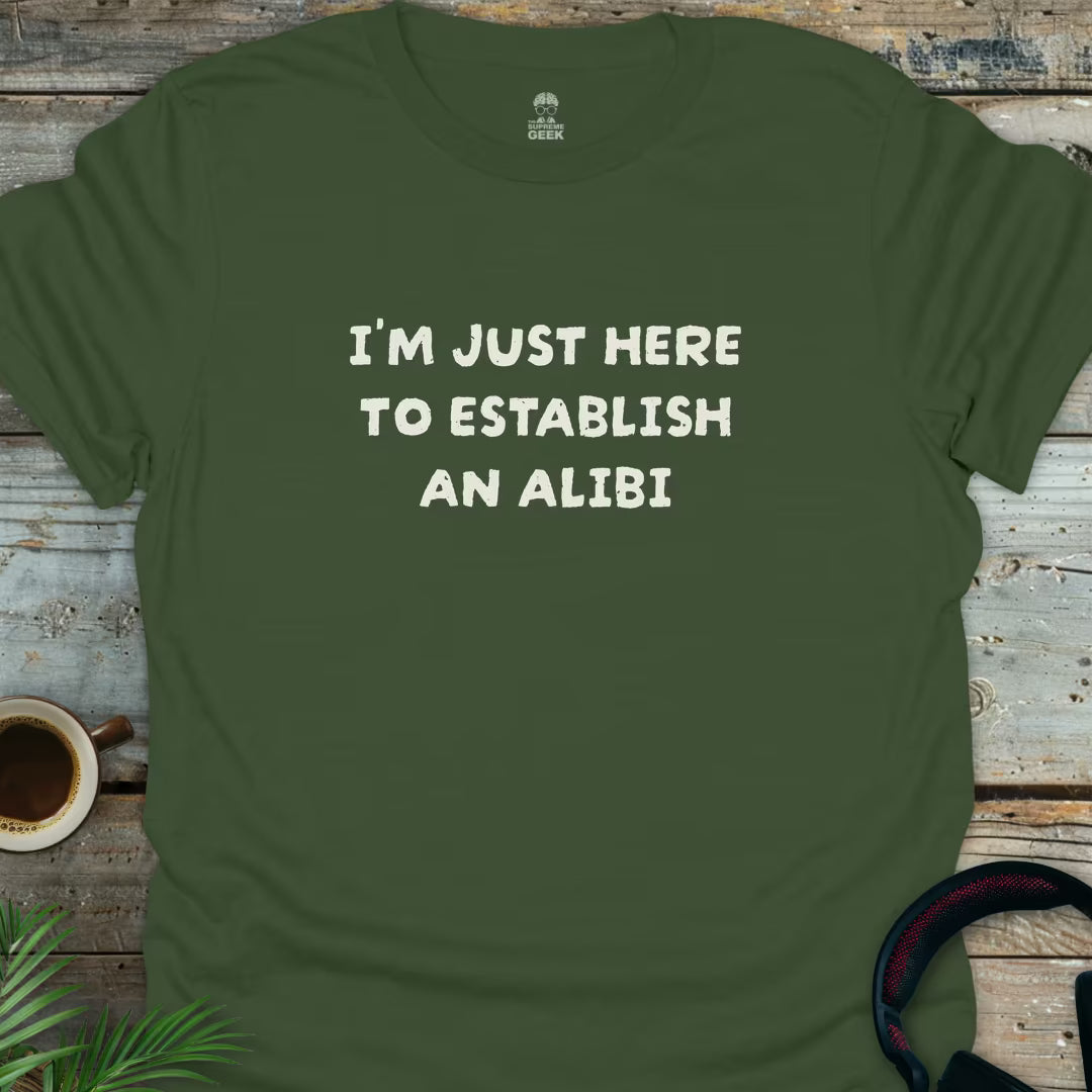 I'm Just Here To Establish An Alibi - Geek T-Shirt - Military Green