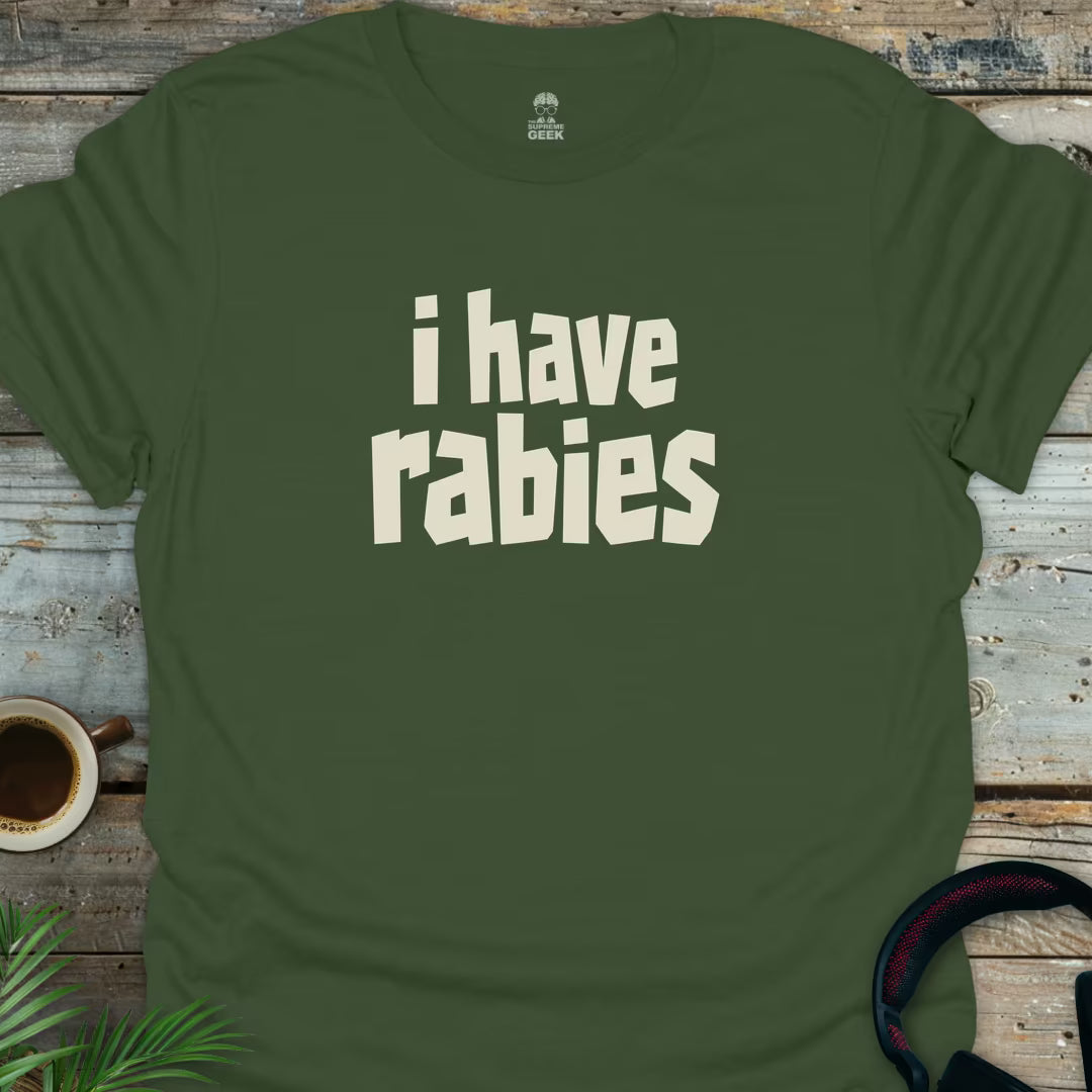 I Have Rabies - Geek T-Shirt - Military Green