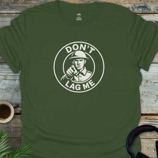 Don't Lag Me - Geek T-Shirt - Military Green
