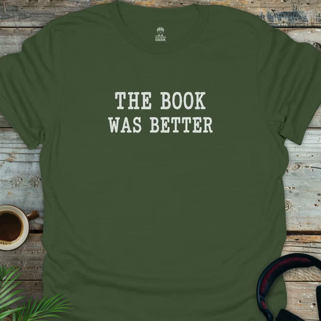 The Book Was Better - Geek T-Shirt - Military Green