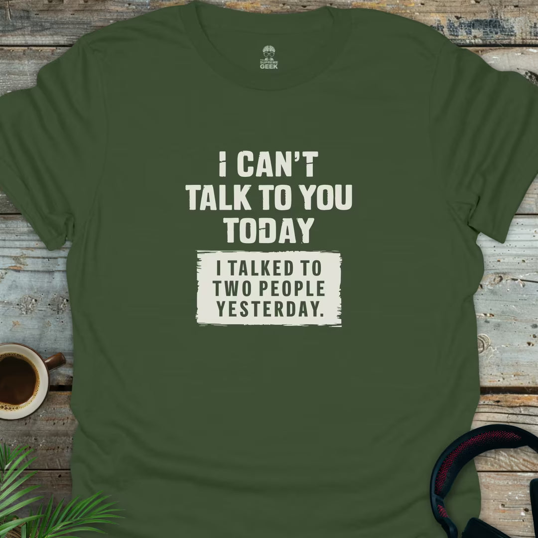 I Can't Talk To You Today - Geek T-Shirt - Military Green