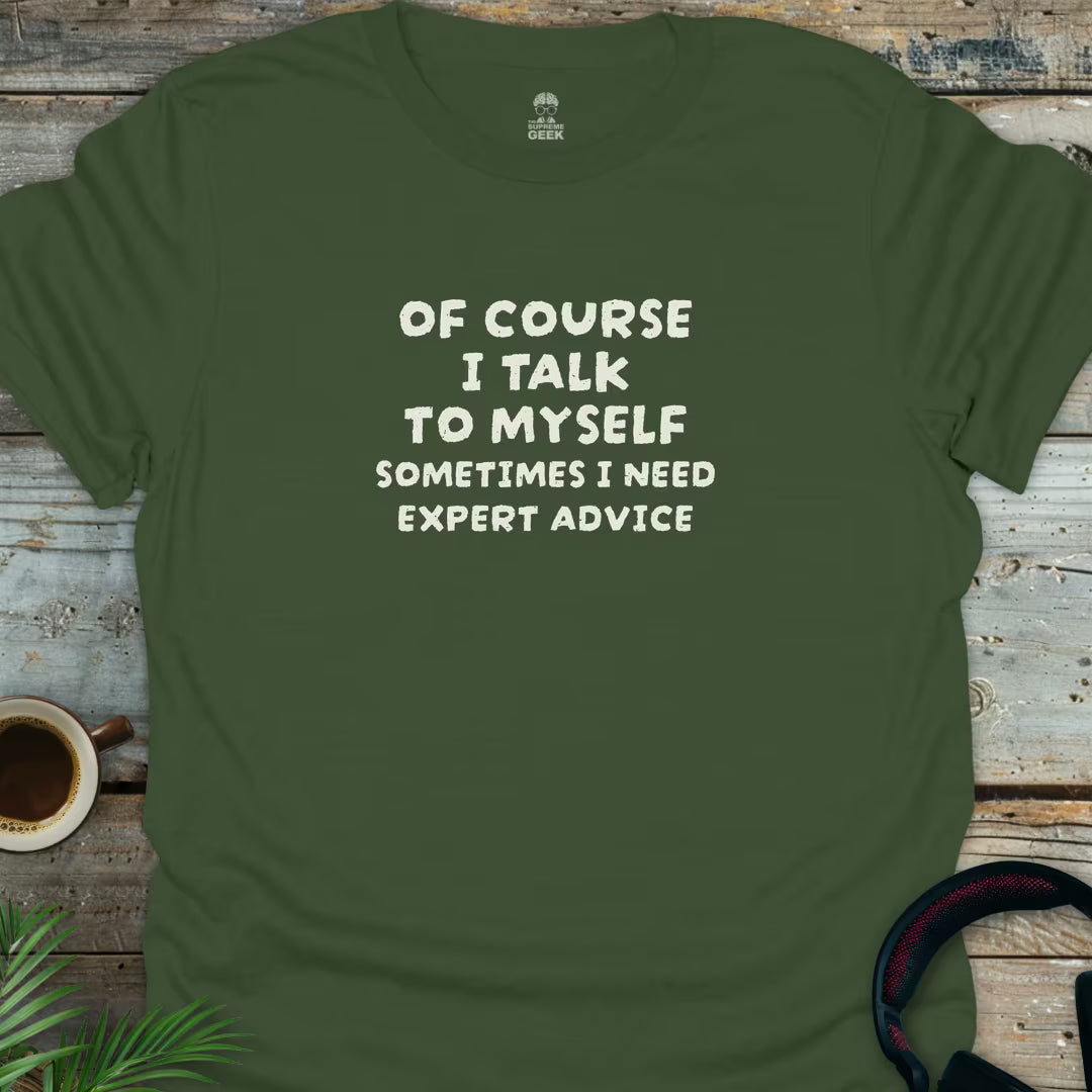 Of Course I Talk to Myself - Funny Geek T-Shirt - Military Green