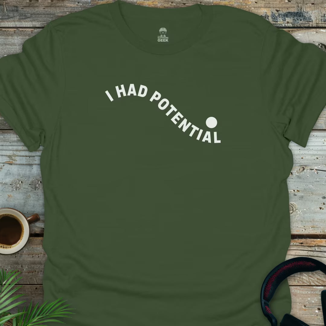 I Had Potential - Geek T-Shirt - Military Green