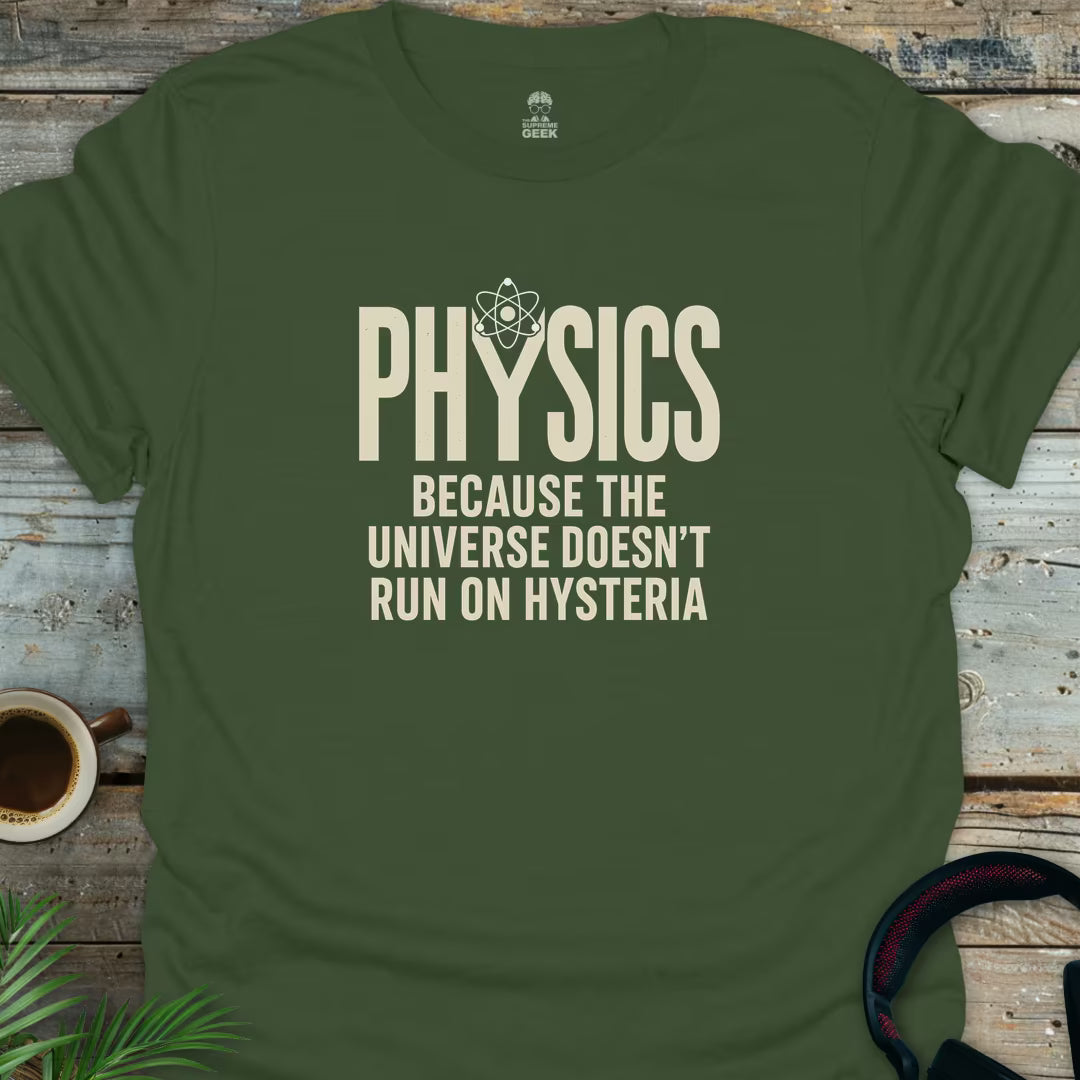 Physics Not Hysteria - Geek T-Shirt - Military Green