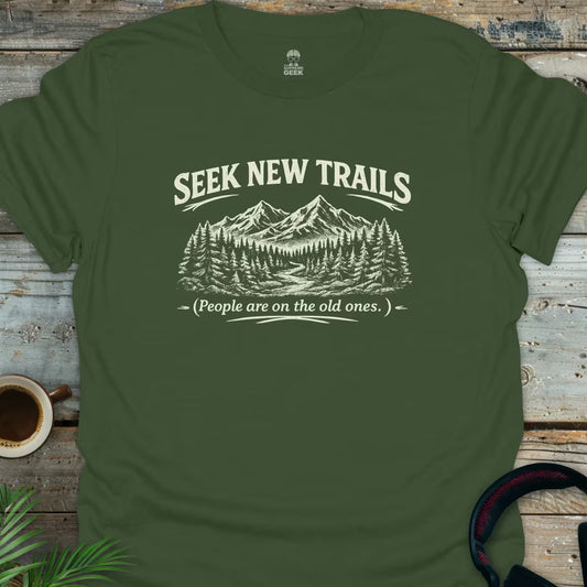 Seek New Trails - Geek T-Shirt - Military Green
