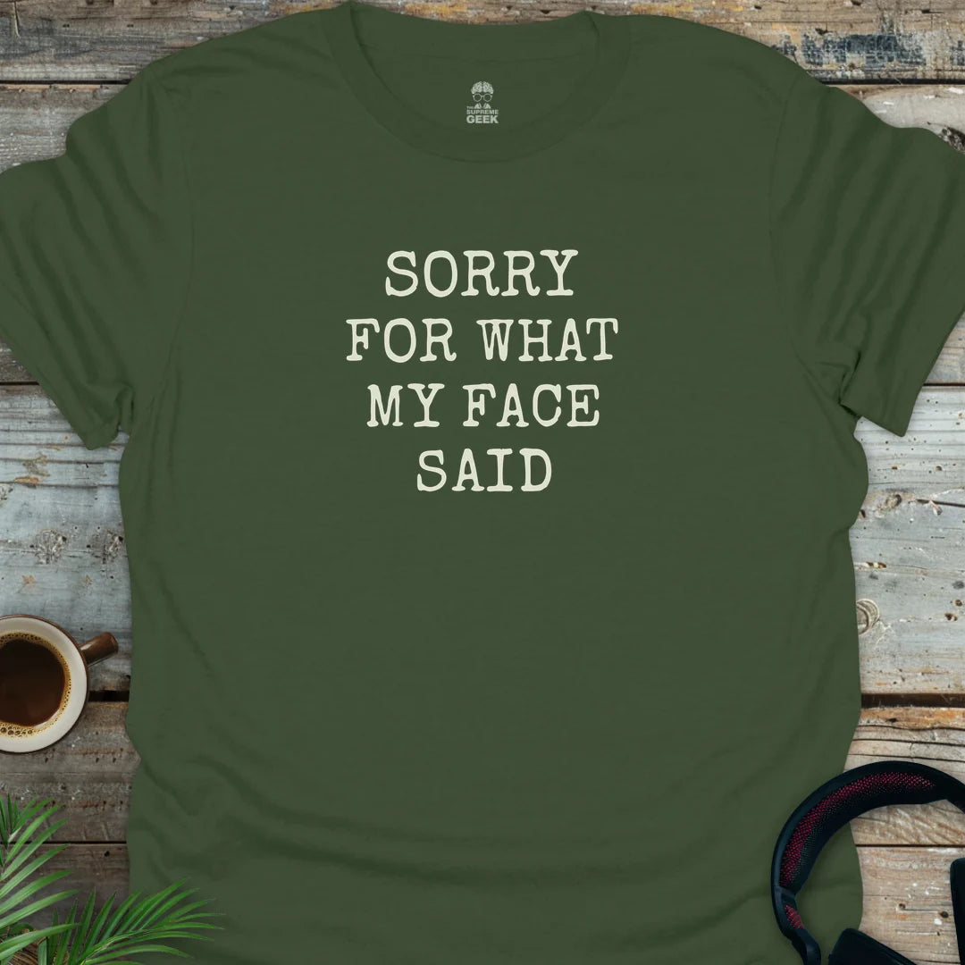 Sorry For What My Face Said - Geek T-Shirt - Military Green