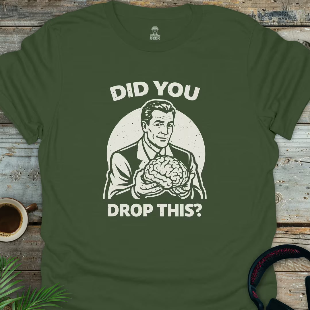 Did You Drop This? - Geek T-Shirt - Military Green