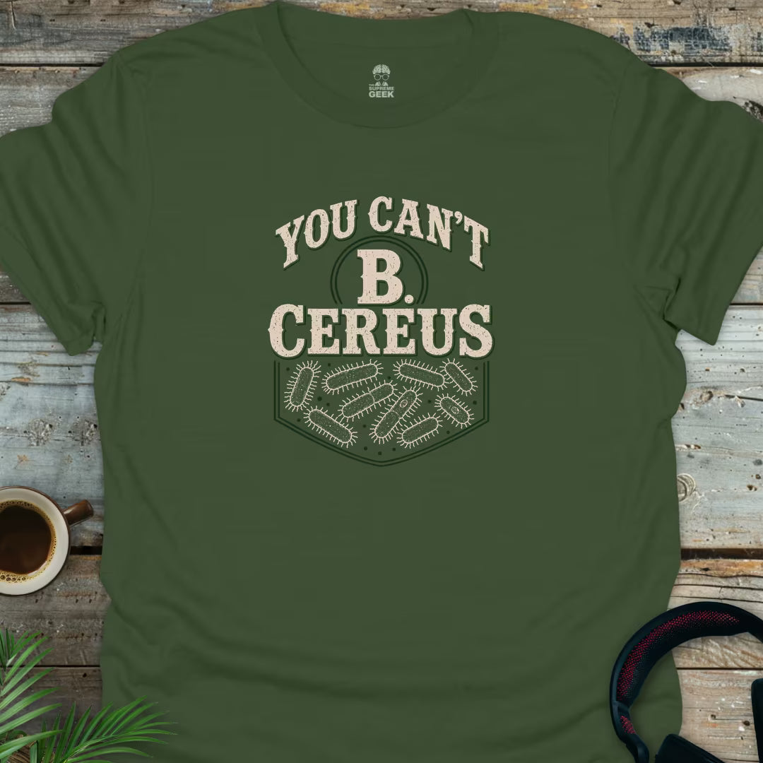 You Can't B Cereus - Geek T-Shirt - Military Green