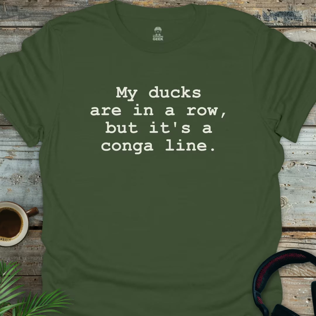 My Ducks Are In A Conga Line - Geek T-Shirt - Military Green