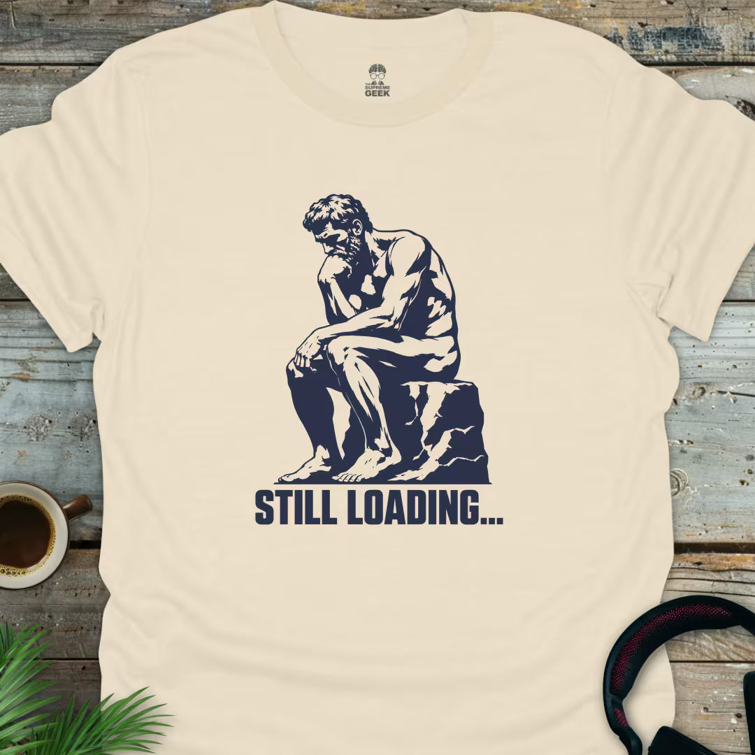 The Thinker - Still Loading - Funny Geek T-Shirt - Natural