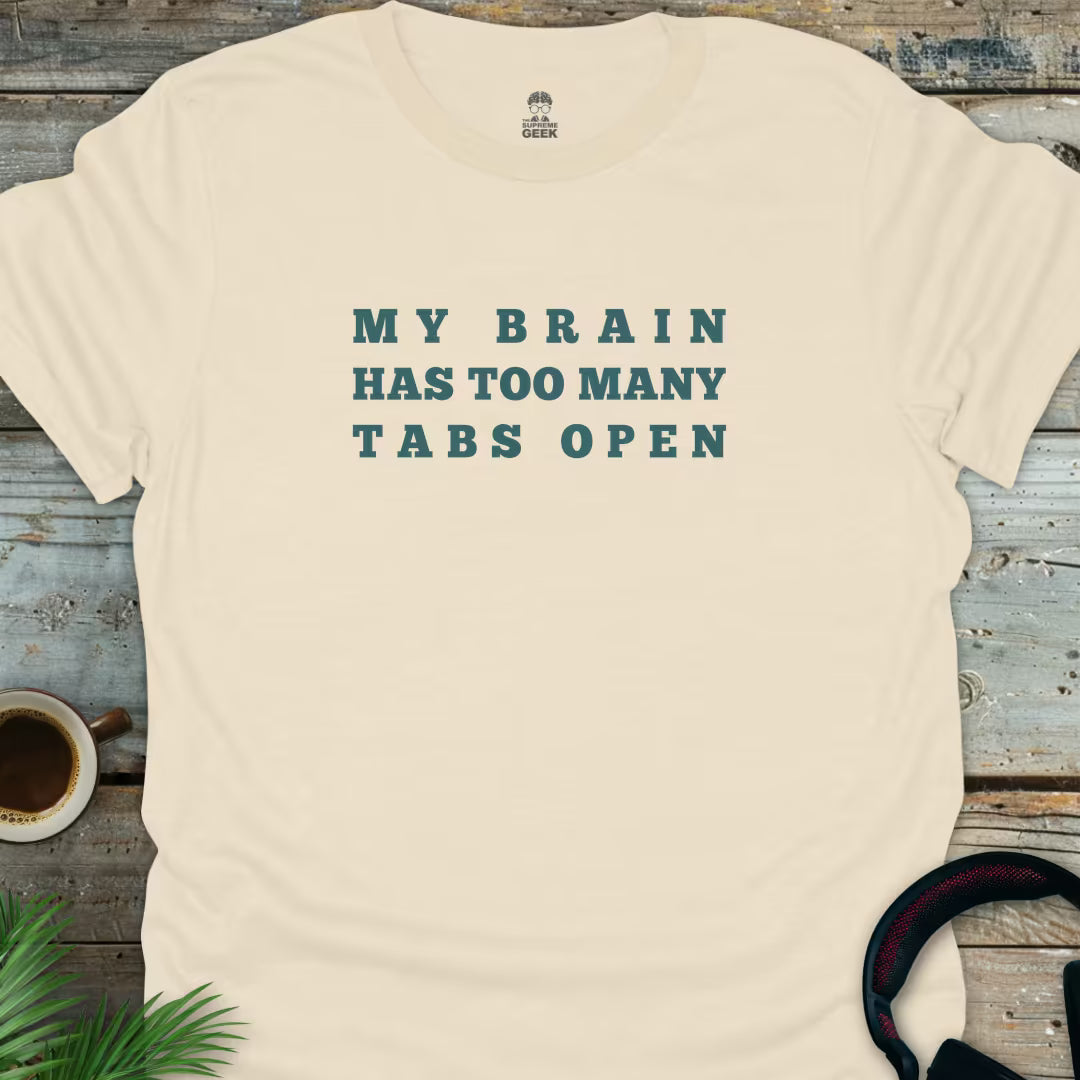 My Brain Has Too Many Tabs Open - Geek T-Shirt - Natural