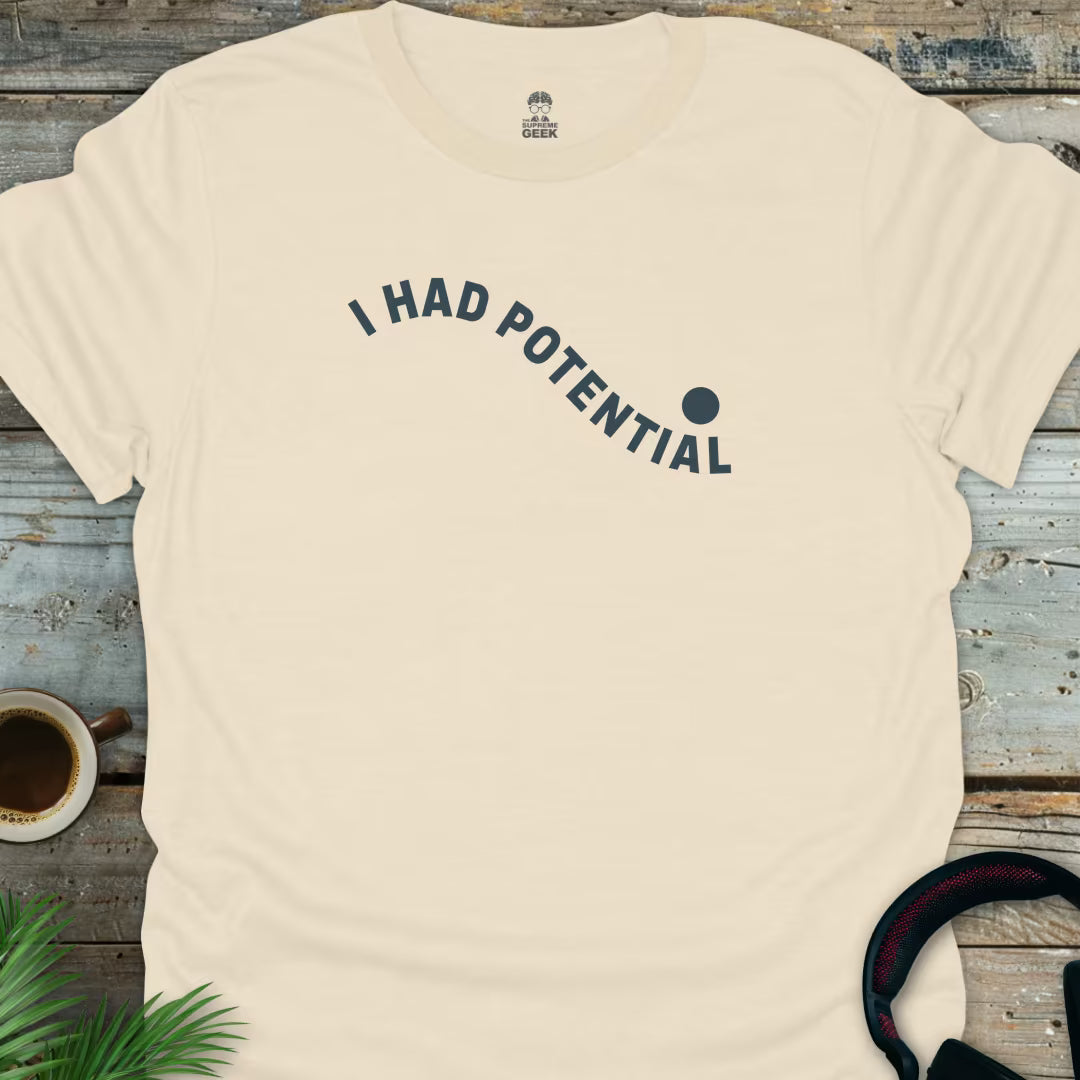 I Had Potential - Geek T-Shirt - Natural