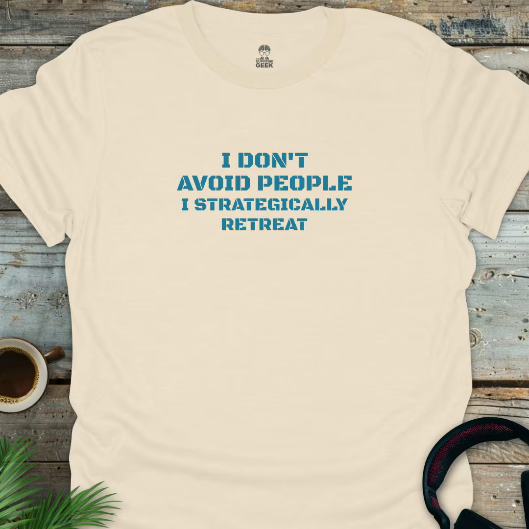 I Don't Avoid People. I Strategically Retreat. - Geek T-Shirt - Natural