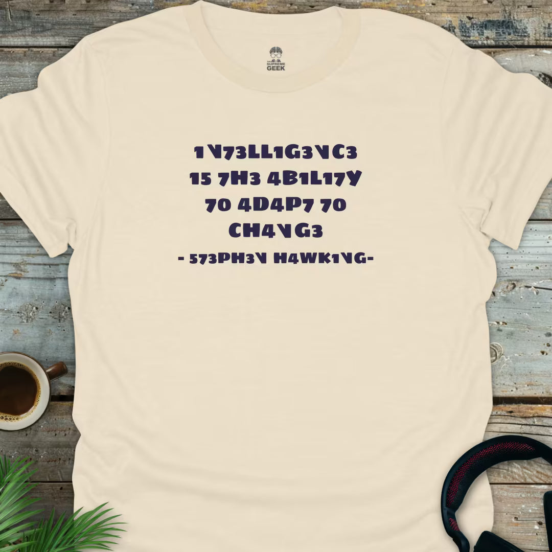 Intelligence Is The Ability To Adapt - Geek T-Shirt - Natural