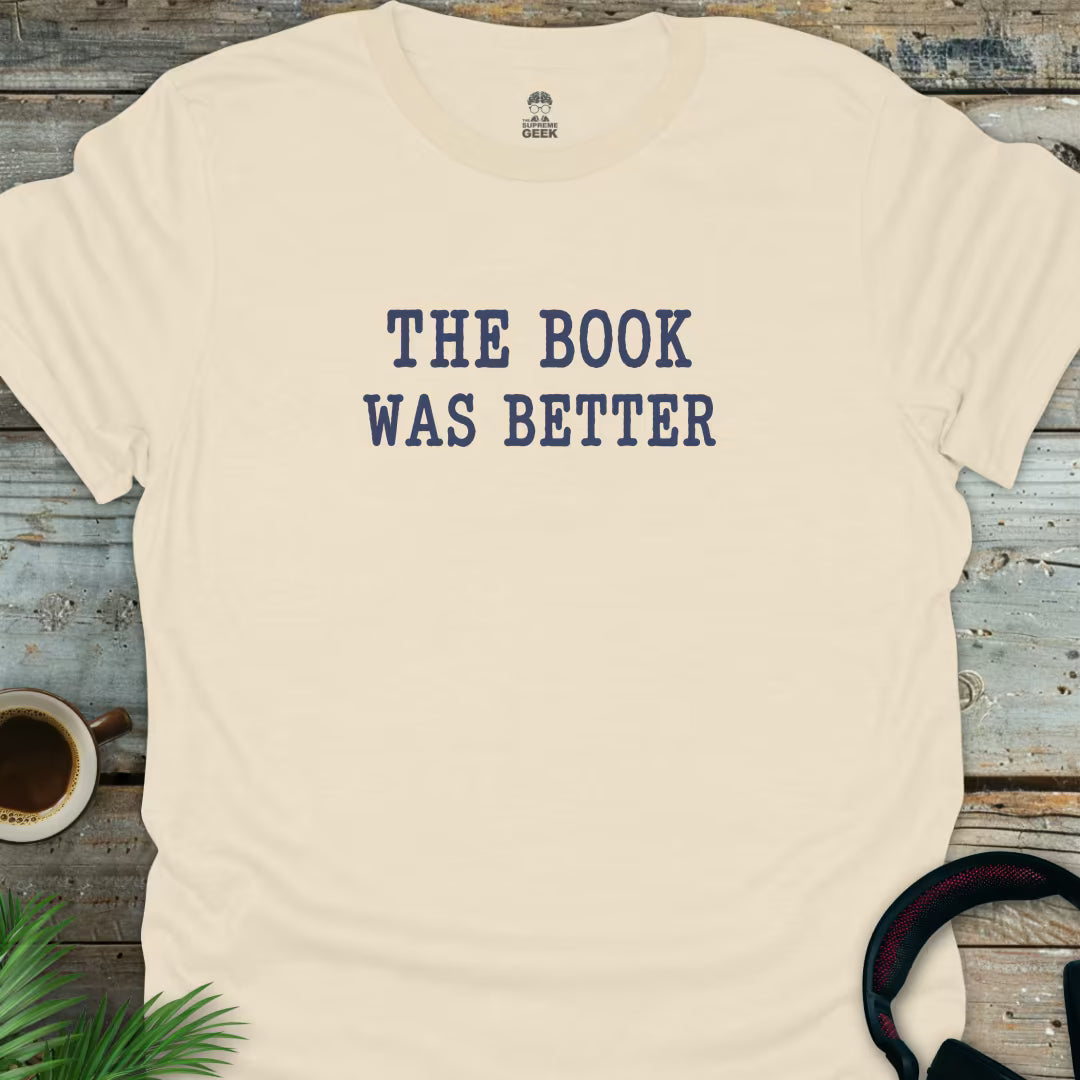 The Book Was Better - Geek T-Shirt - Natural