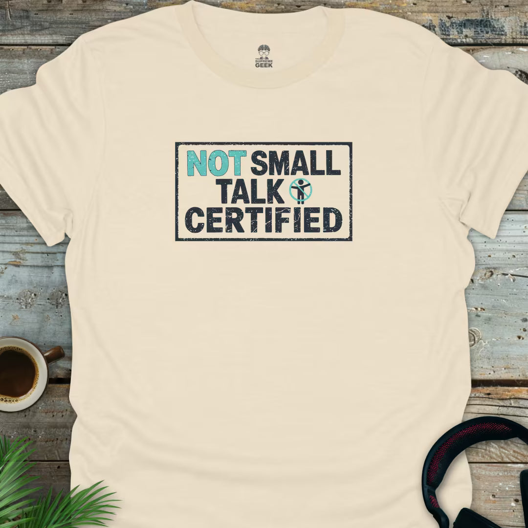 Not Small Talk Certified - Geek T-Shirt - Natural