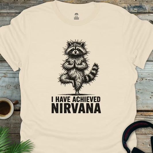 I Have Achieved Nirvana - Geek T-Shirt - Natural
