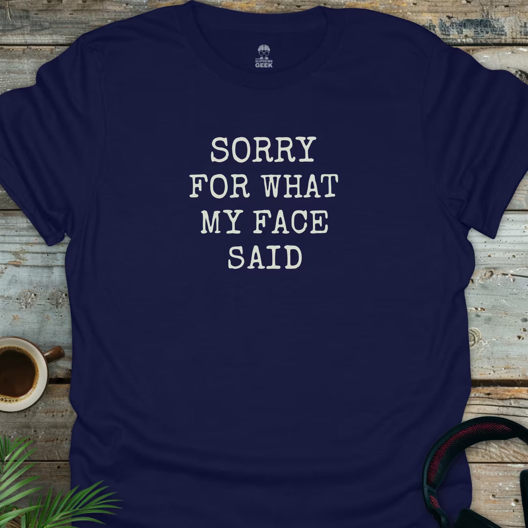 Sorry For What My Face Said - Geek T-Shirt - Navy