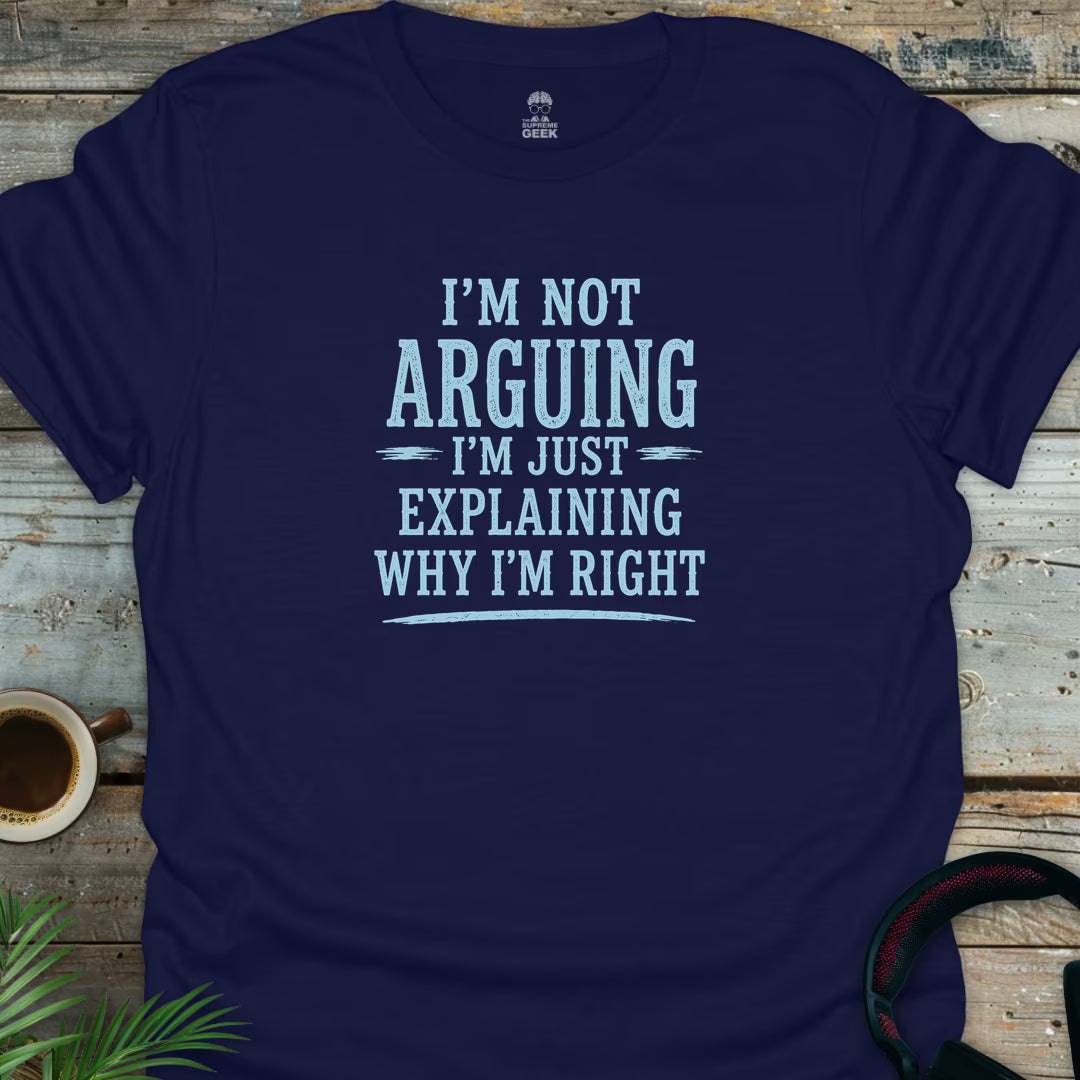 I'm Not Arguing - Geek T-Shirt - Navy